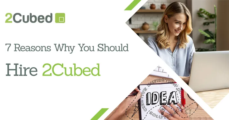 7 Reasons Why You Should Hire 2Cubed